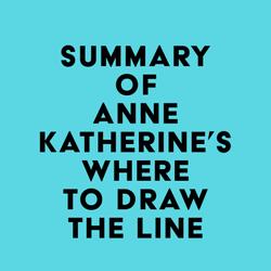 Summary of Anne Katherine's Where to Draw the Line