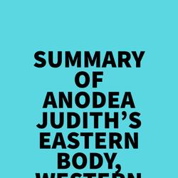 Summary of Anodea Judith's Eastern Body, Western Mind