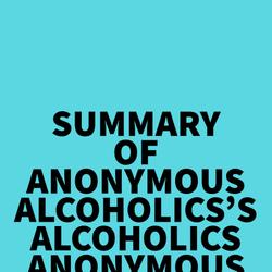 Summary of Anonymous Alcoholics's Alcoholics Anonymous