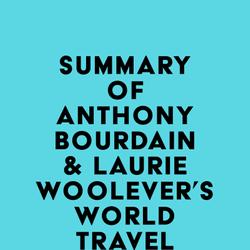 Summary of Anthony Bourdain & Laurie Woolever's World Travel