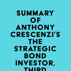 Summary of Anthony Crescenzi's The Strategic Bond Investor, Third Edition