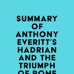 Summary of Anthony Everitt's Hadrian and the Triumph of Rome