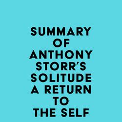 Summary of Anthony Storr's Solitude a Return to the Self