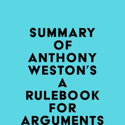 Summary of Anthony Weston's A Rulebook for Arguments