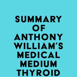 Summary of Anthony William's Medical Medium Thyroid Healing