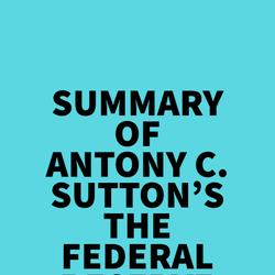 Summary of Antony C. Sutton's The Federal Reserve Conspiracy