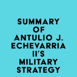 Summary of Antulio J. Echevarria II's Military Strategy