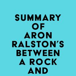 Summary of Aron Ralston's Between a Rock and a Hard Place