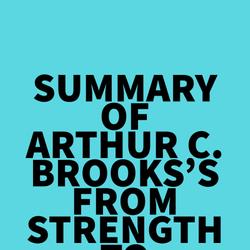 Summary of Arthur C. Brooks's From Strength to Strength