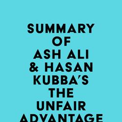 Summary of Ash Ali & Hasan Kubba's The Unfair Advantage