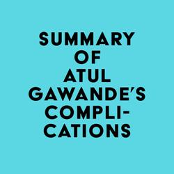 Summary of Atul Gawande's Complications