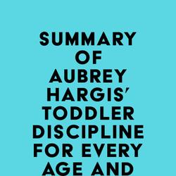 Summary of Aubrey Hargis' Toddler Discipline for Every Age and Stage