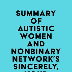 Summary of Autistic Women and Nonbinary Network's Sincerely, Your Autistic Child