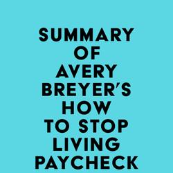 Summary of Avery Breyer's How to Stop Living Paycheck to Paycheck (2nd Edition)