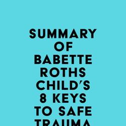 Summary of Babette Rothschild's 8 Keys to Safe Trauma Recovery