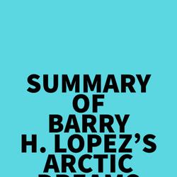 Summary of Barry H. Lopez's Arctic Dreams