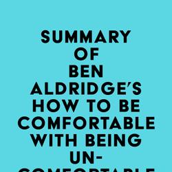 Summary of Ben Aldridge's How to Be Comfortable with Being Uncomfortable