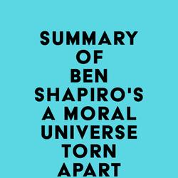 Summary of Ben Shapiro's A Moral Universe Torn Apart