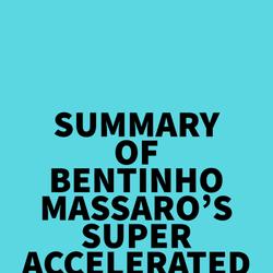 Summary of Bentinho Massaro's Super Accelerated Living