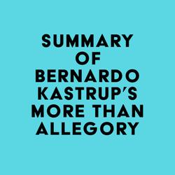 Summary of Bernardo Kastrup's More Than Allegory