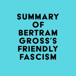 Summary of Bertram Gross's Friendly Fascism