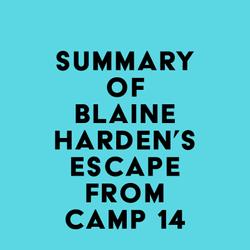 Summary of Blaine Harden's Escape from Camp 14