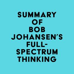 Summary of Bob Johansen's Full-Spectrum Thinking