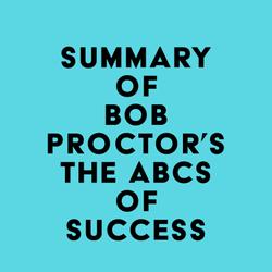 Summary of Bob Proctor's The ABCs of Success