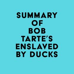 Summary of Bob Tarte's Enslaved by Ducks