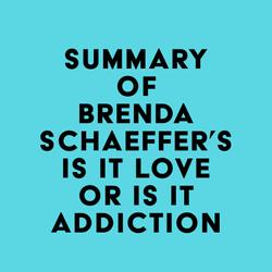 Summary of Brenda Schaeffer's Is It Love or Is It Addiction