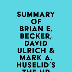 Summary of Brian E. Becker, David Ulrich & Mark A. Huselid's The HR Scorecard