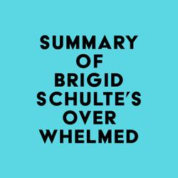 Summary of Brigid Schulte's Overwhelmed