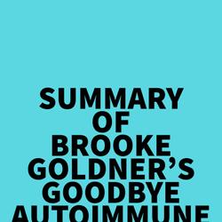 Summary of Brooke Goldner's Goodbye Autoimmune Disease