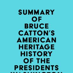 Summary of Bruce Catton's American Heritage History of the Presidents Washington to Van Buren