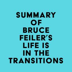 Summary of Bruce Feiler's Life Is in the Transitions