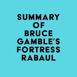 Summary of Bruce Gamble's Fortress Rabaul