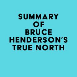 Summary of Bruce Henderson's True North