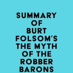 Summary of Burt Folsom's The Myth of the Robber Barons