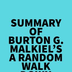 Summary of Burton G. Malkiel's A Random Walk Down Wall Street