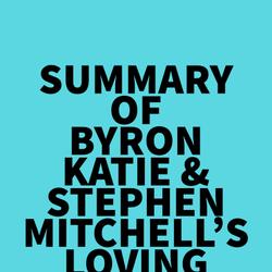 Summary of Byron Katie & Stephen Mitchell's Loving What Is, Revised Edition