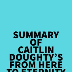 Summary of Caitlin Doughty's From Here to Eternity