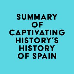 Summary of Captivating History's History of Spain