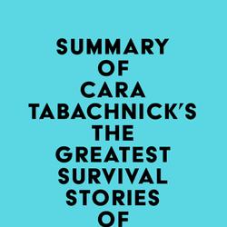 Summary of Cara Tabachnick's The Greatest Survival Stories of All Time