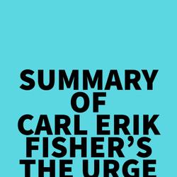 Summary of Carl Erik Fisher's The Urge