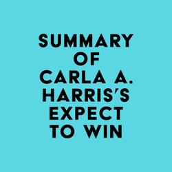 Summary of Carla A. Harris's Expect to Win