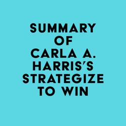 Summary of Carla A. Harris's Strategize to Win