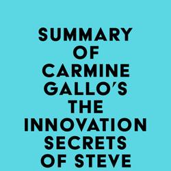 Summary of Carmine Gallo's The Innovation Secrets of Steve Jobs