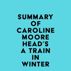 Summary of Caroline Moorehead's A Train in Winter