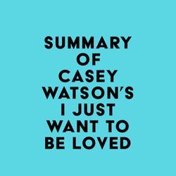 Summary of Casey Watson's I Just Want to Be Loved