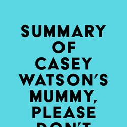 Summary of Casey Watson's Mummy, Please Don’t Leave